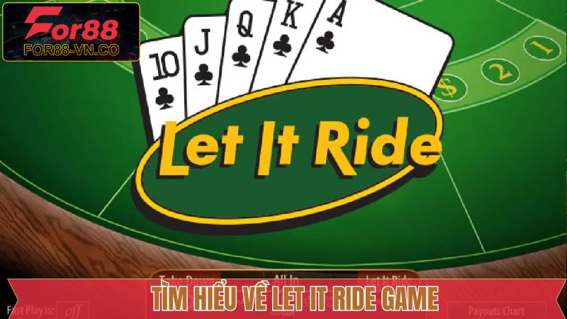 Let It Ride Game - Cơ Hội Thắng Lớn Với Tỷ Lệ Thưởng Hấp Dẫn 2 Đôi điều về trò chơi Let It Ride