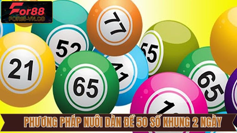 Chiến Thuật Nuôi Dàn Đề 50 Số Khung 2 Ngày Chắc Thắng 2 Khái quát về cách nuôi dàn đề 50 số khung 2 ngày