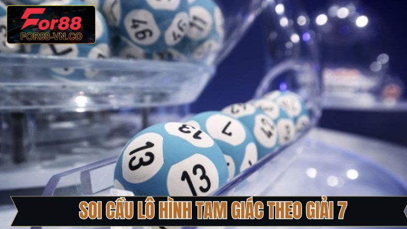Soi Cầu Lô Hình Tam Giác - Phương Pháp Chuẩn Từ For88 4 Kỹ thuật dựa theo GĐB cùng giải 7