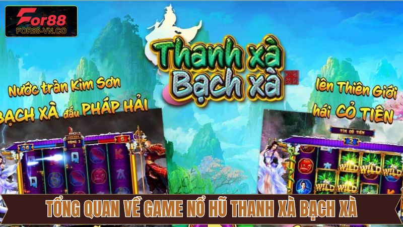 Nổ Hũ Thanh Xà Bạch Xà – Siêu Phẩm Cá Cược Đặc Sắc Tại For88 2 Giới thiệu sơ quát về nổ hũ Thanh Xà Bạch Xà