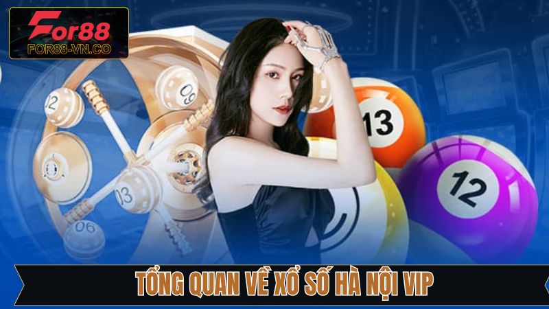 Xổ Số Hà Nội VIP - Cơ Hội Đổi Đời Với 1 Vòng Quay Tại For88 2 Giới thiệu về hình thức chơi xổ số Hà Nội VIP